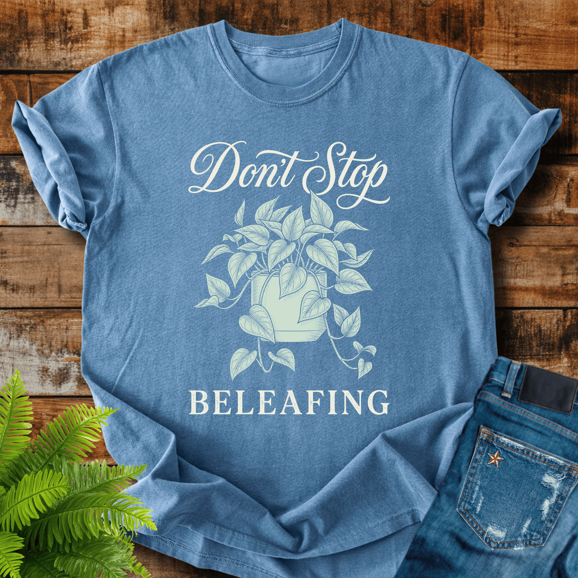 Dont Stop Beleafiing T-shirt