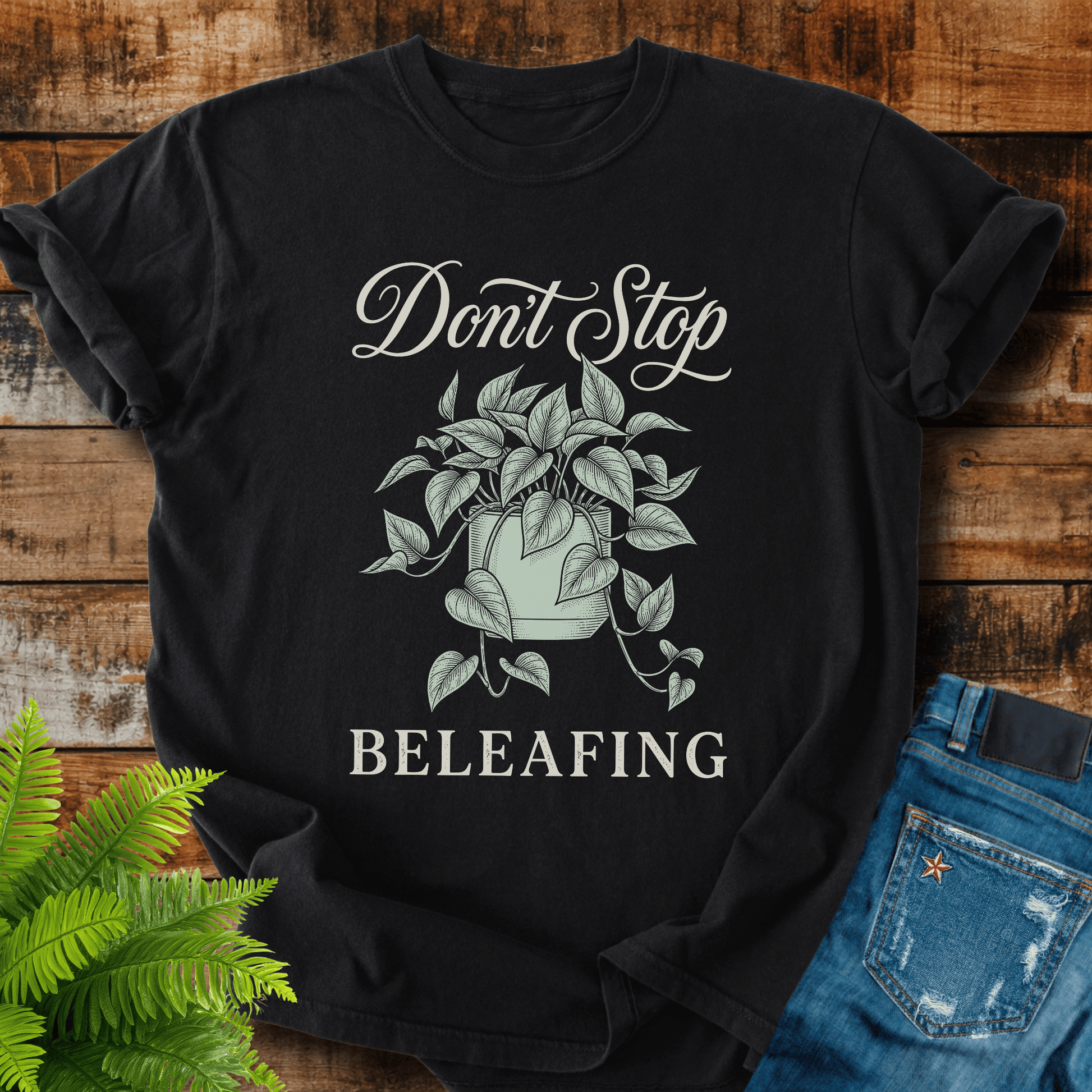 Dont Stop Beleafiing T-shirt