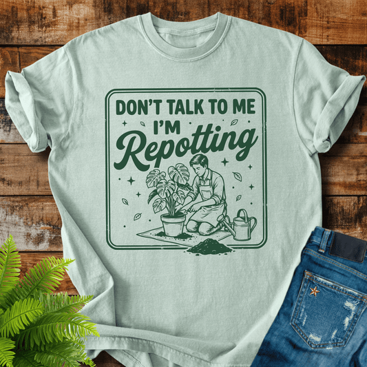 Dont Talk Repotting T-shirt