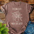 Feeling Cute T-shirt