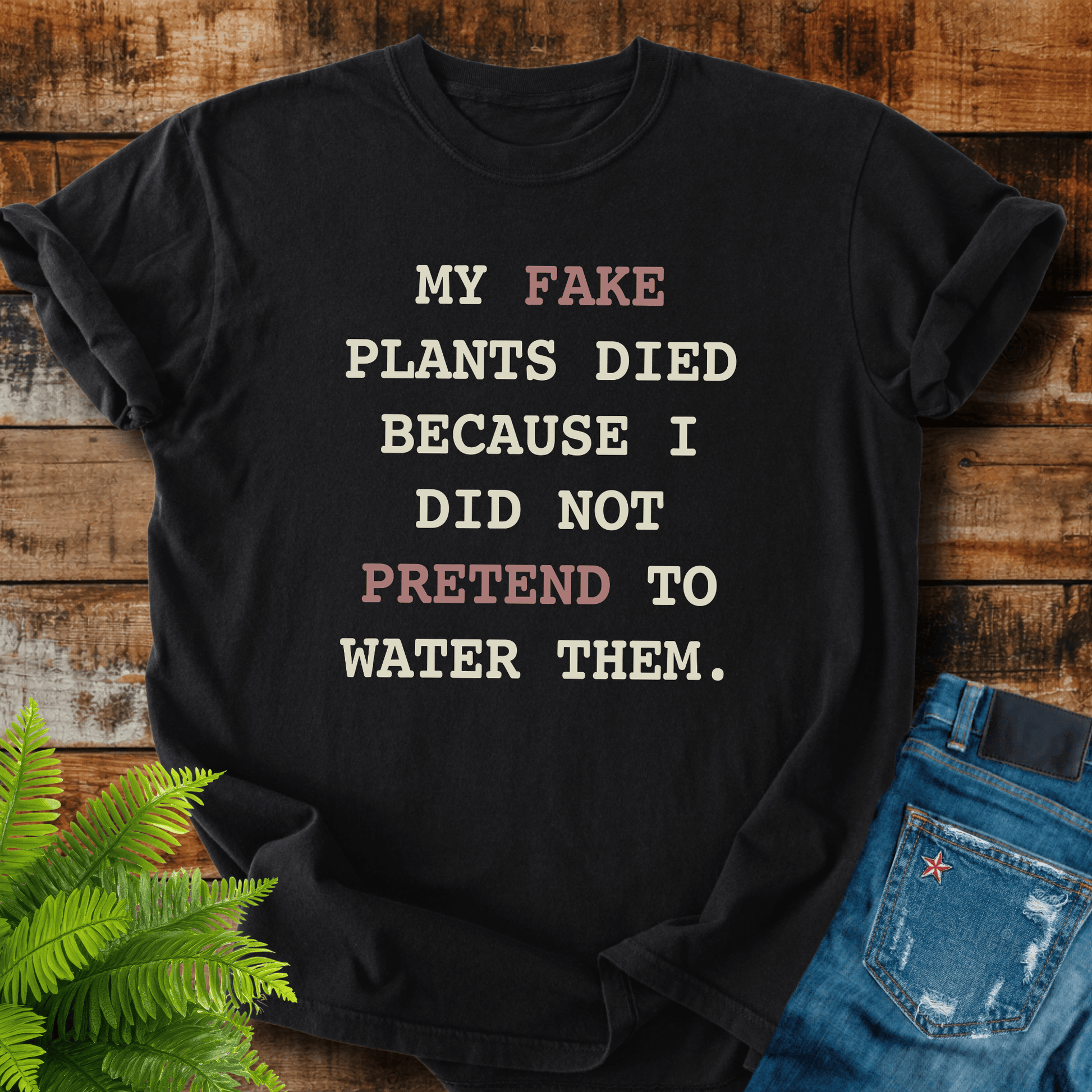 Fake Plants Died T-shirt