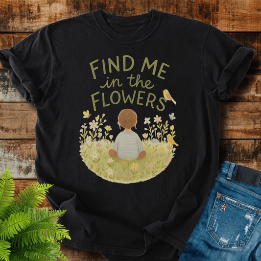 Find Me Flowers T-shirt