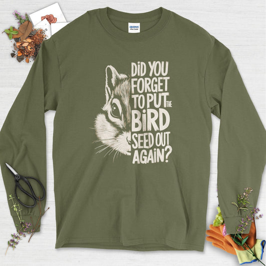 Forget The Bird Seed Long Sleeve