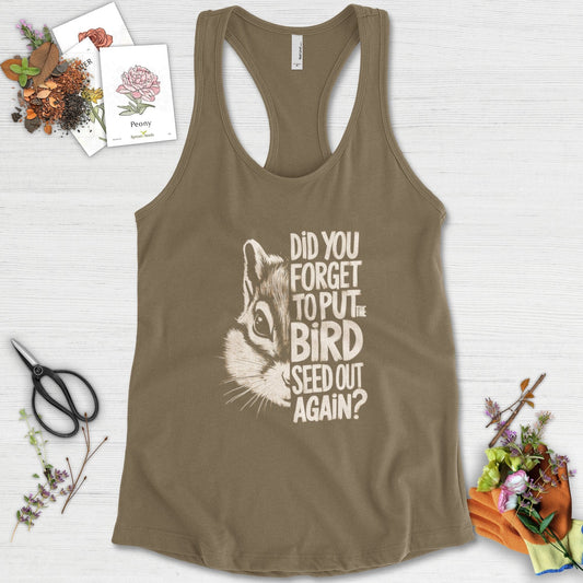 Forget The Bird Seed Racerback