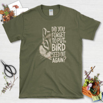 Forget The Bird Seed T-Shirt
