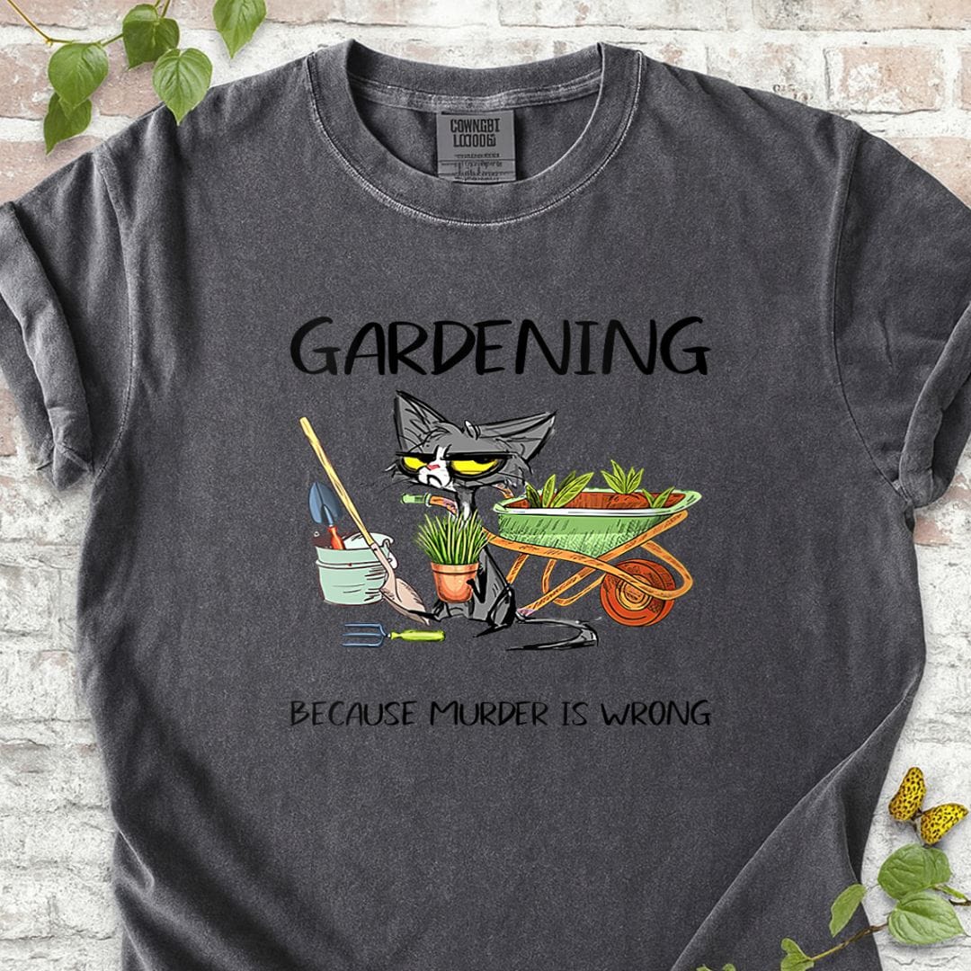 Gardening Because Murder Is Wrong T-Shirt