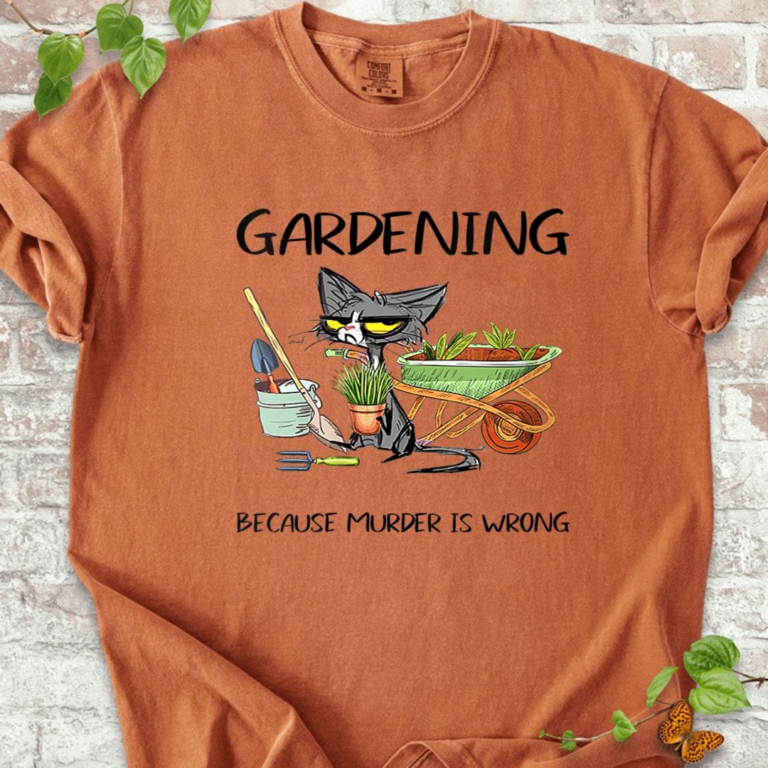 Gardening Because Murder Is Wrong T-Shirt