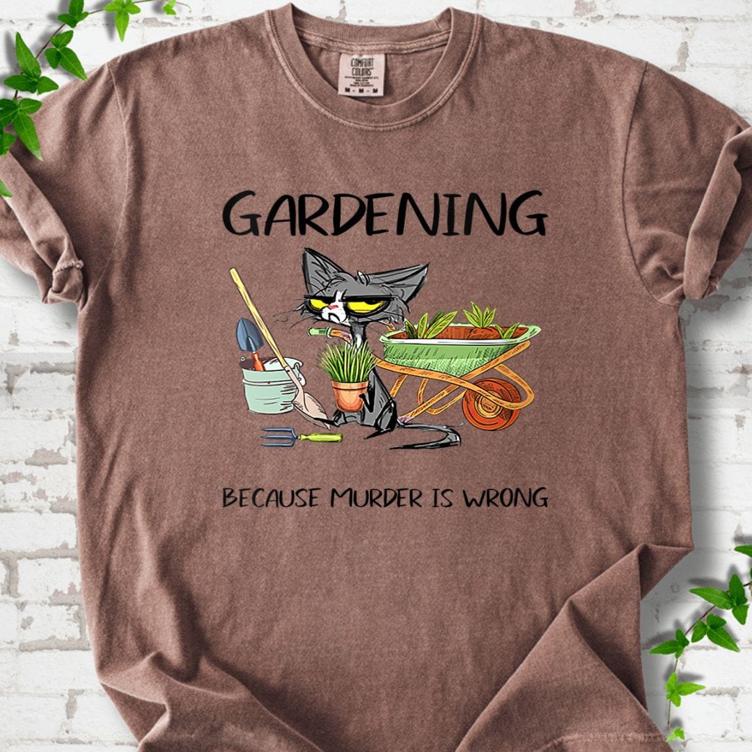 Gardening Because Murder Is Wrong T-Shirt