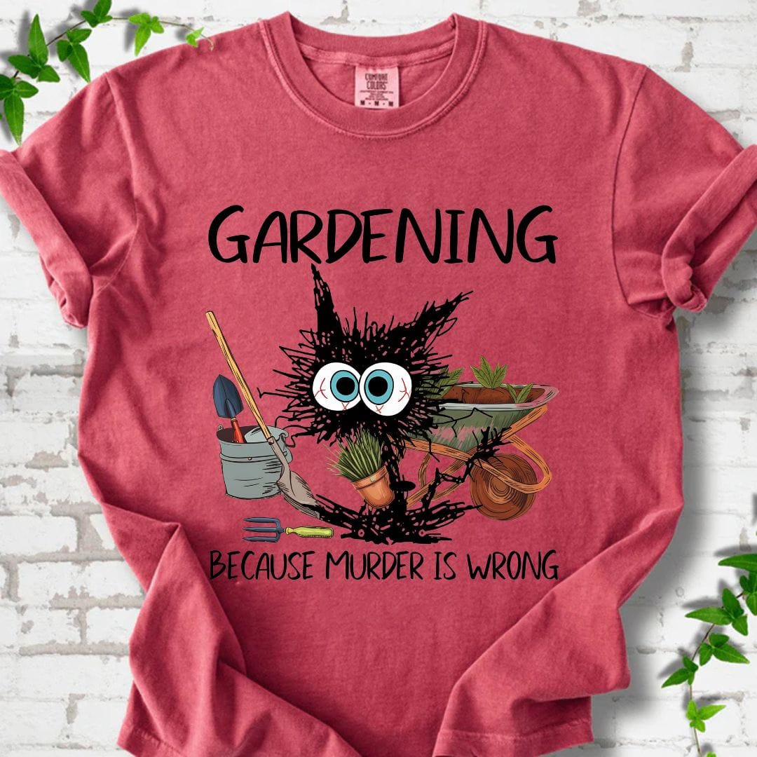 Gardening Because Murder is Wrong T-Shirt