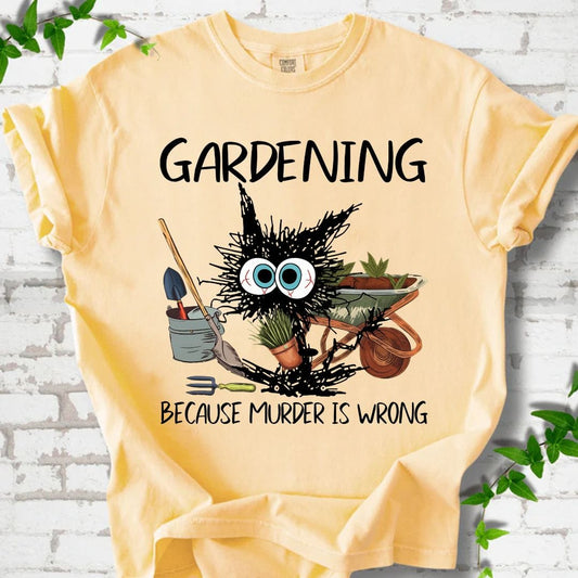 Gardening Because Murder is Wrong T-Shirt
