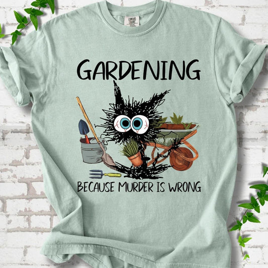 Gardening Because Murder is Wrong T-Shirt