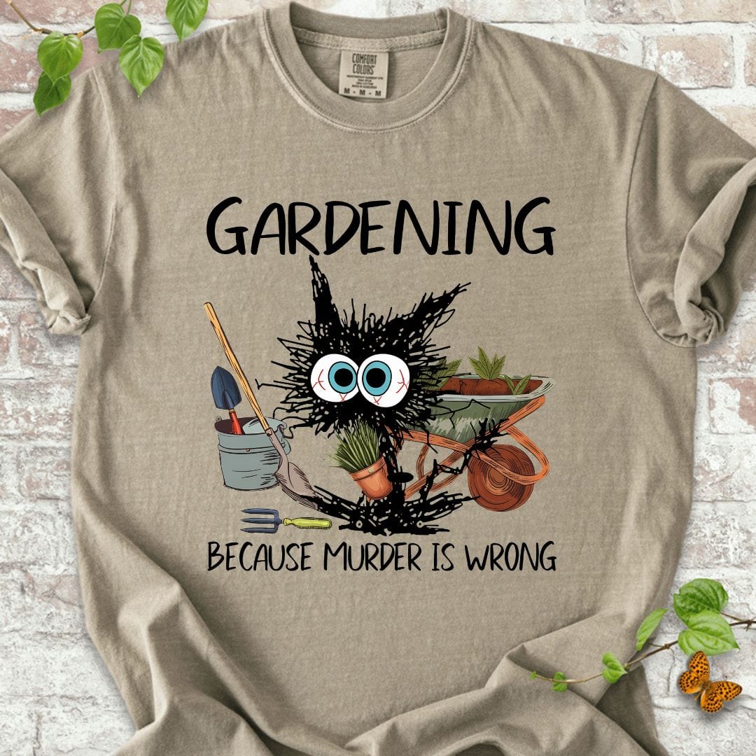 Gardening Because Murder is Wrong T-Shirt