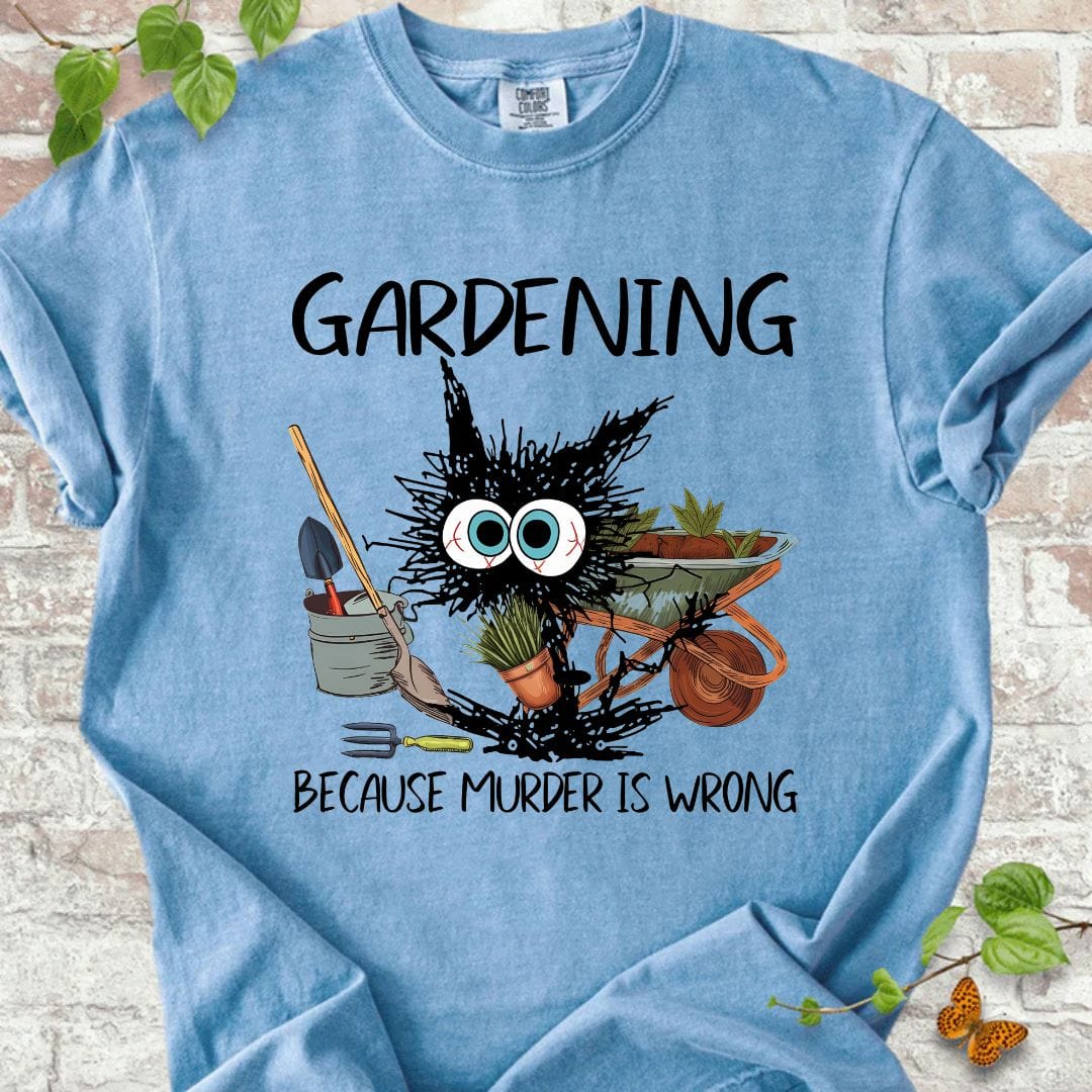 Gardening Because Murder is Wrong T-Shirt