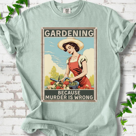 Gardening Because Murder is Wrong T-Shirt