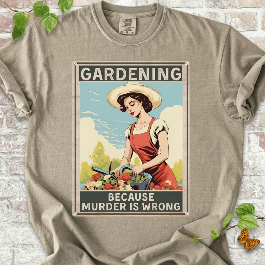 Gardening Because Murder is Wrong T-Shirt