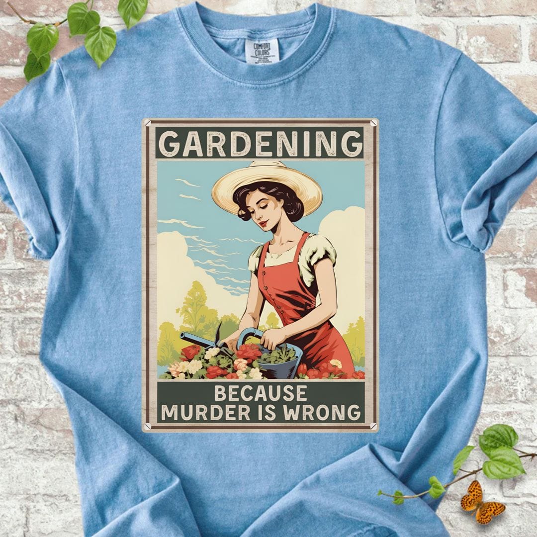 Gardening Because Murder is Wrong T-Shirt