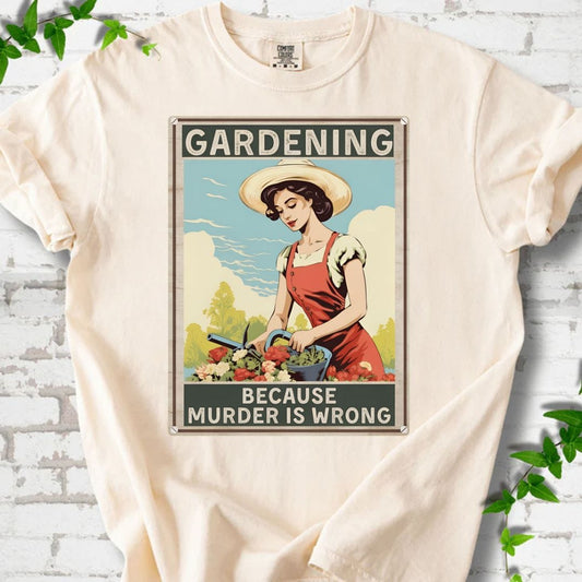 Gardening Because Murder is Wrong T-Shirt