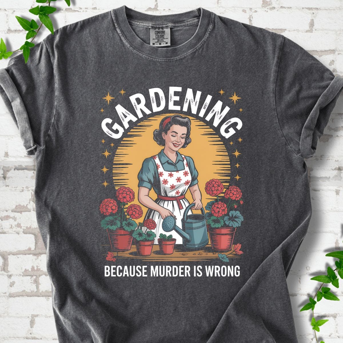 Gardening Because Murder is Wrong T-Shirt