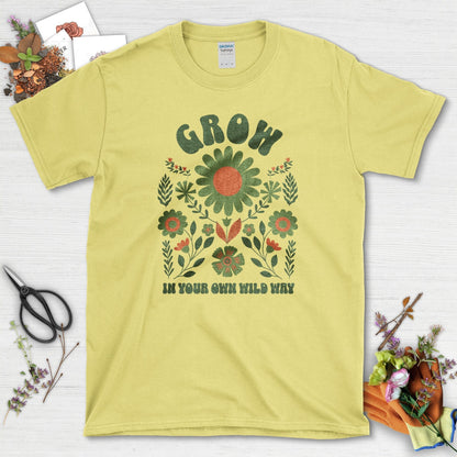 Grow Your Own Wild Way T-Shirt