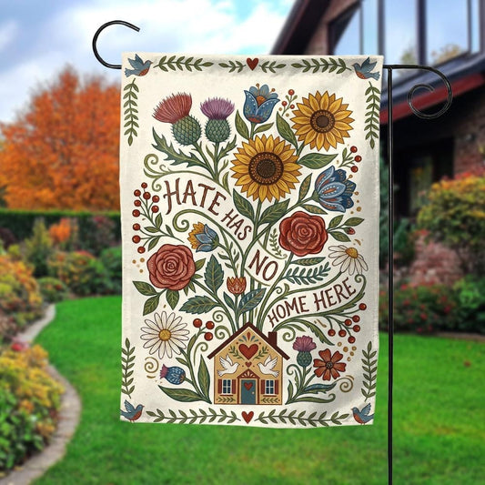 Hate Has No Home Here Garden Flag