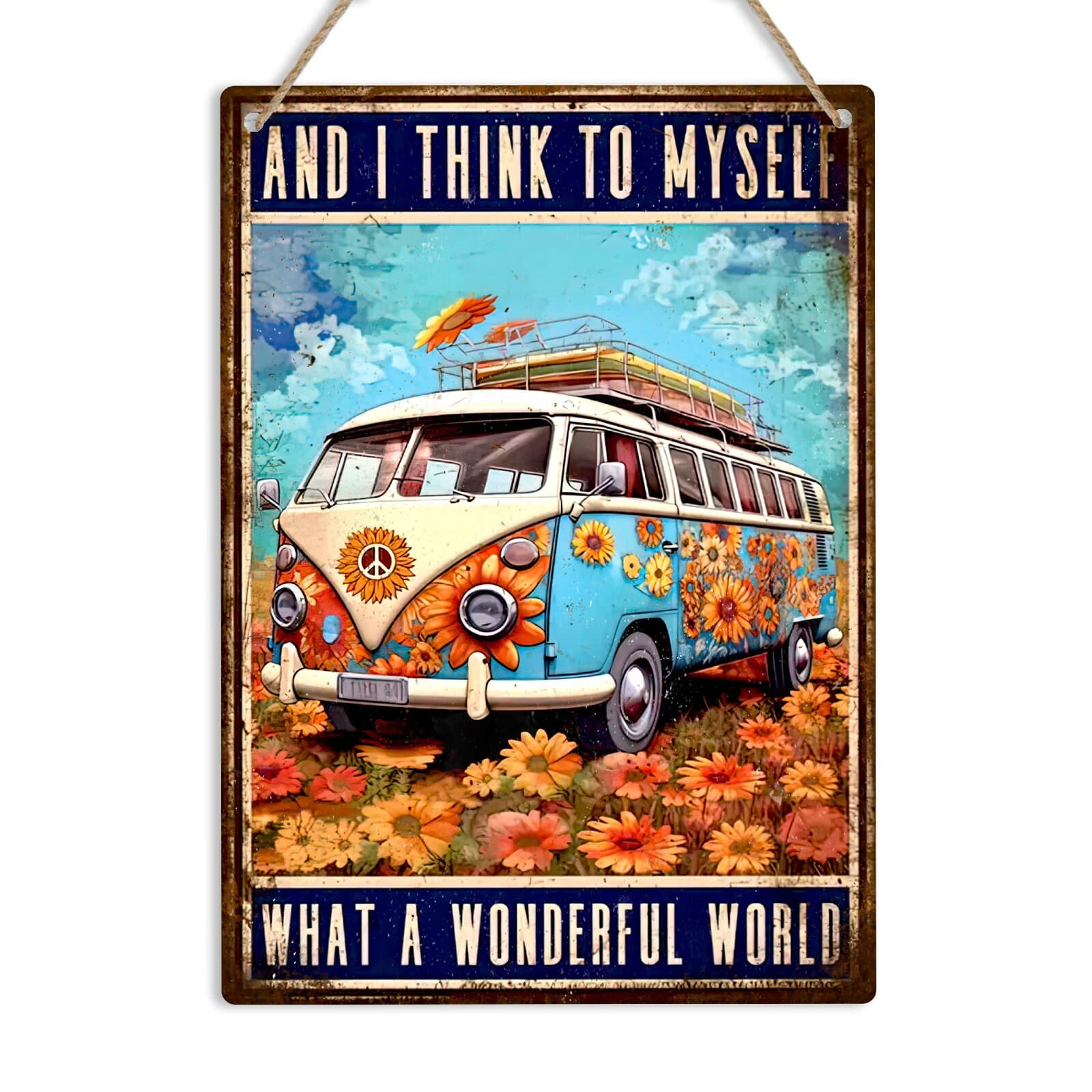 Hippie And I Think To Myself What A Wonderful World Metal Sign