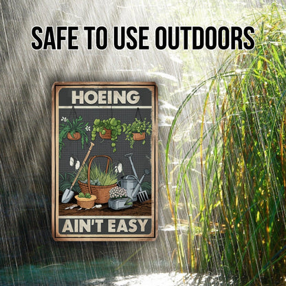 Hoeing Ain't Easy Metal Sign