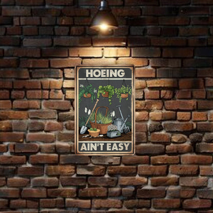 Hoeing Ain't Easy Metal Sign