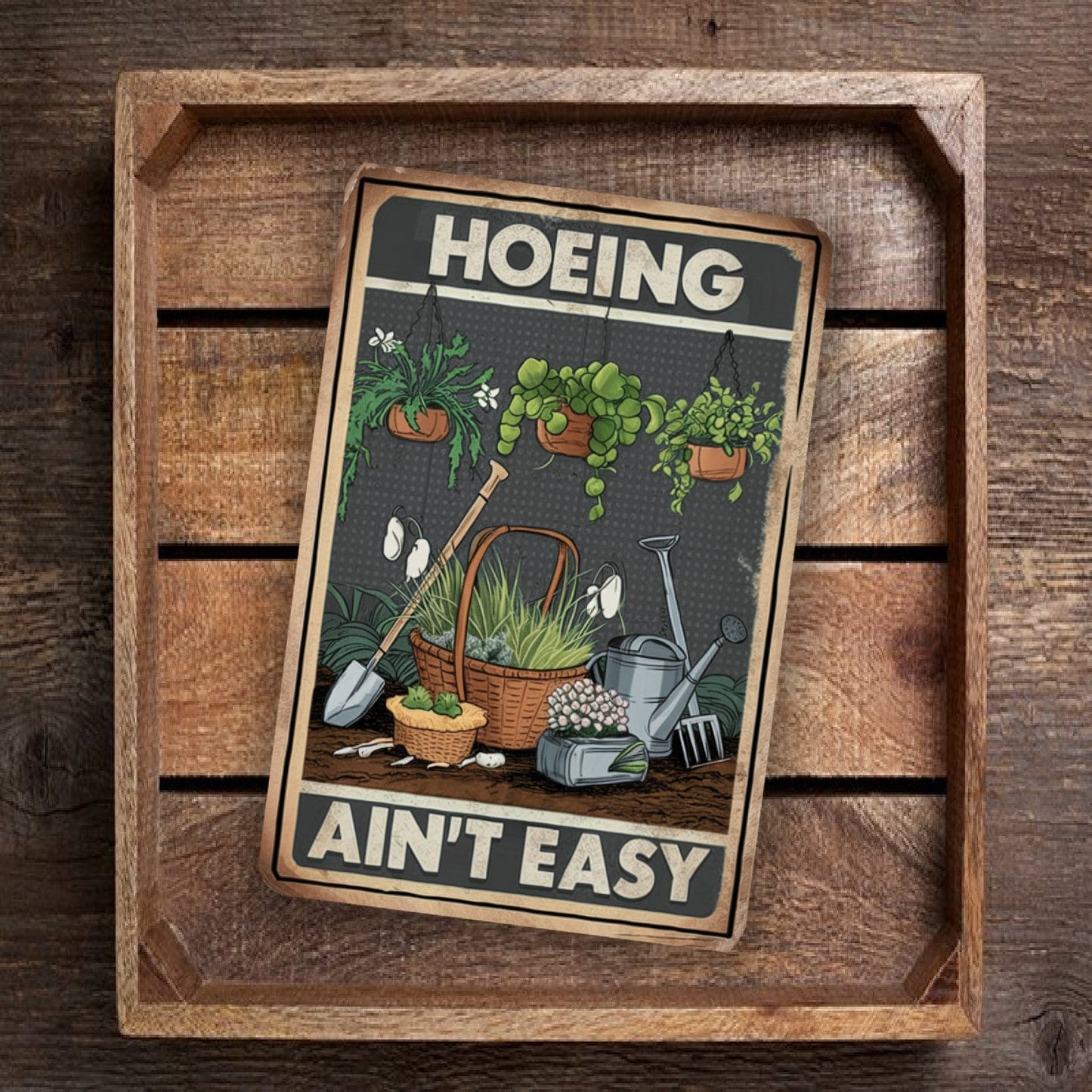 Hoeing Ain't Easy Metal Sign