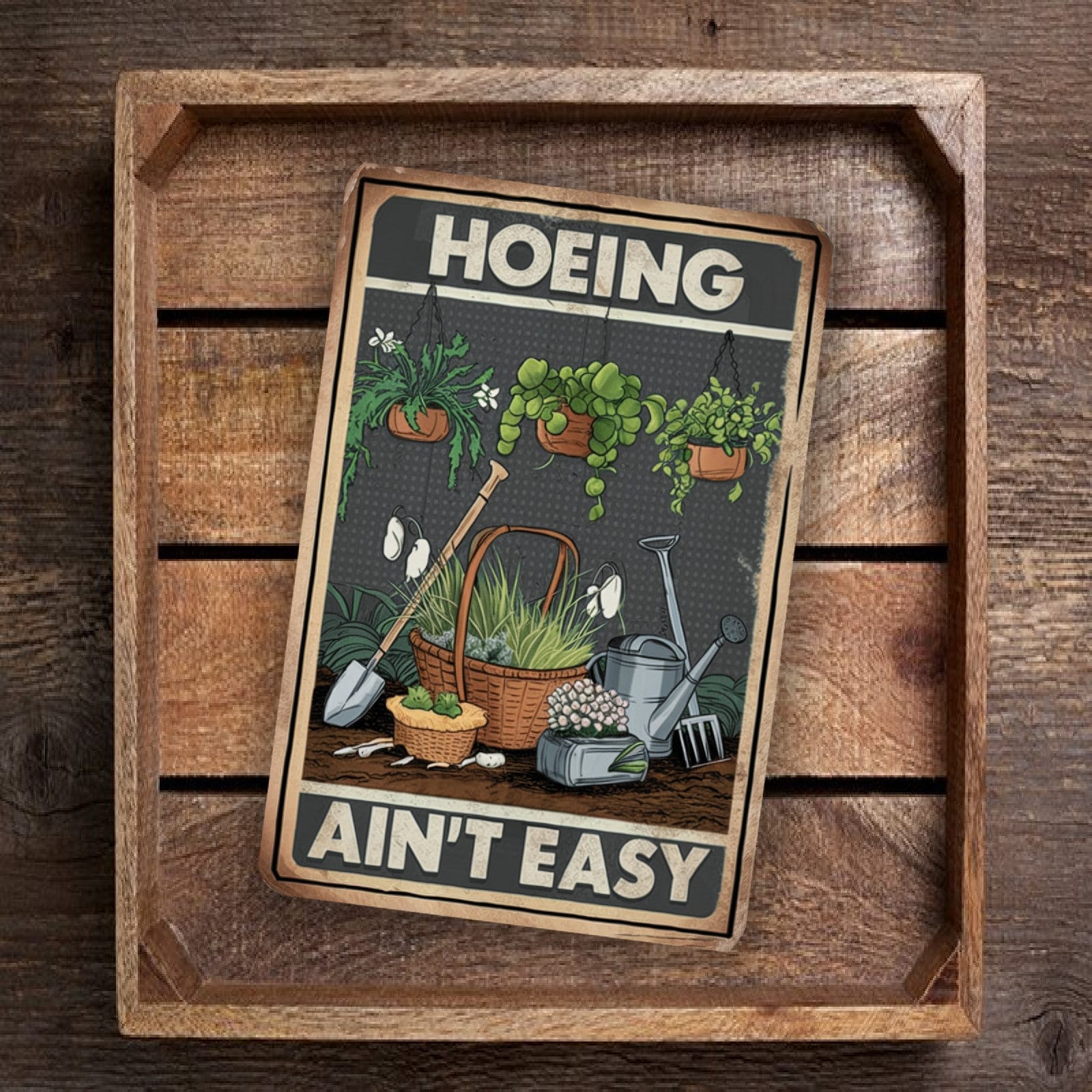 Hoeing Ain't Easy Metal Sign