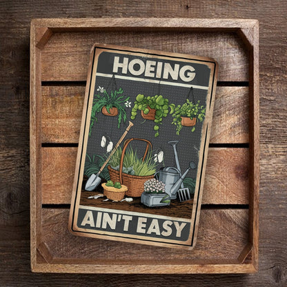 Hoeing Ain't Easy Metal Sign