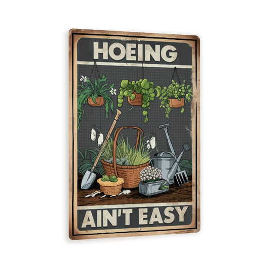 Hoeing Ain't Easy Metal Sign