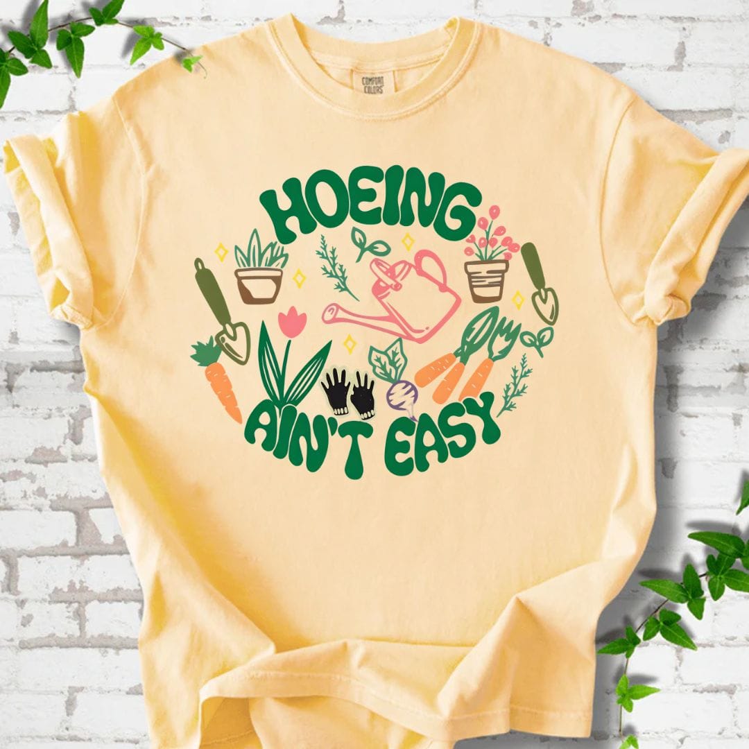 Hoeing Ain't Easy T-Shirt