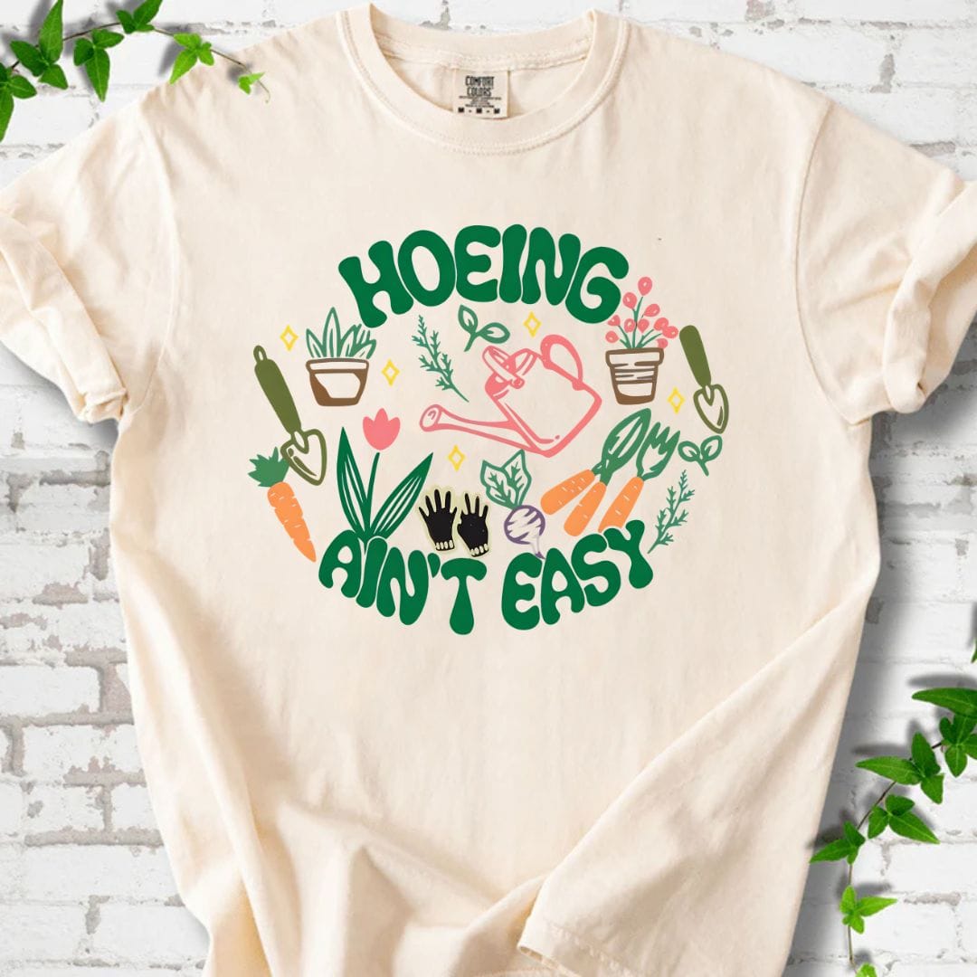Hoeing Ain't Easy T-Shirt