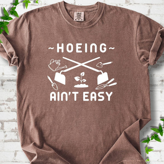 Hoeing Ain't Easy T-Shirt