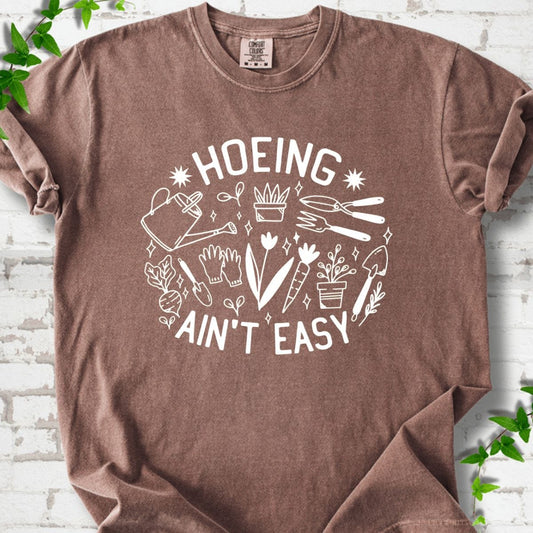 Hoeing Ain't Easy T-Shirt
