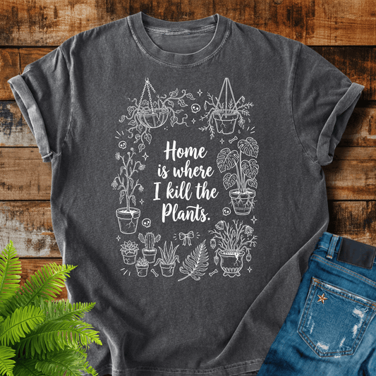 Home Kill Plants T-shirt