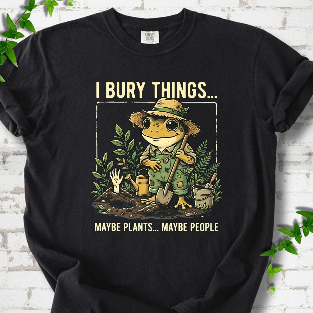 I Bury Things Maybe Plants Maybe People T-shirt