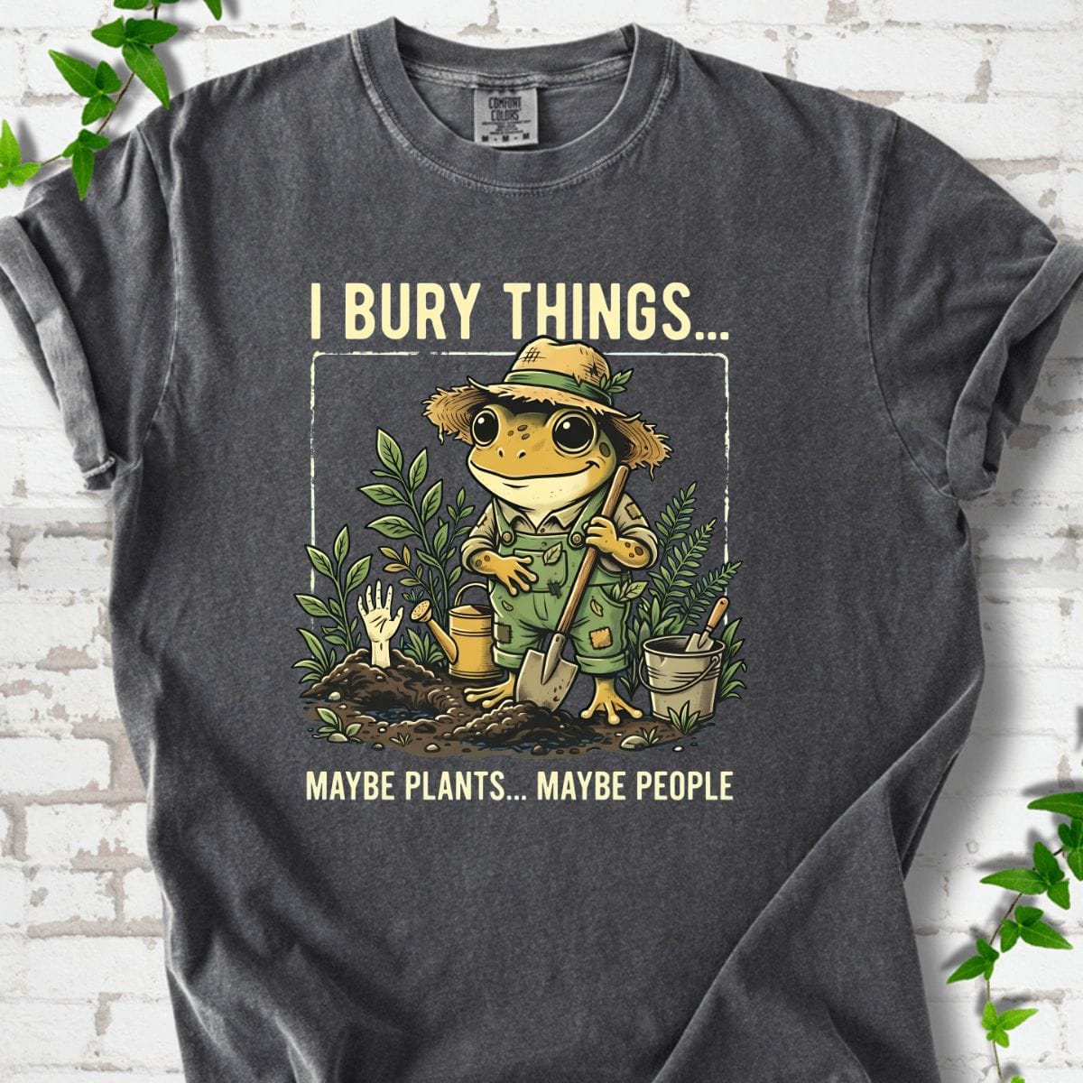 I Bury Things Maybe Plants Maybe People T-shirt