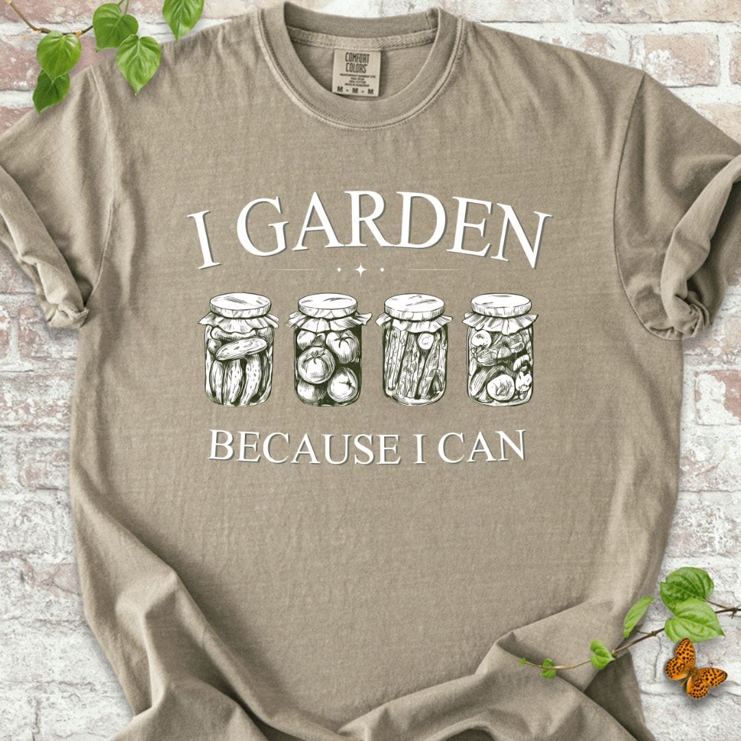 I Garden Because I Can T-Shirt