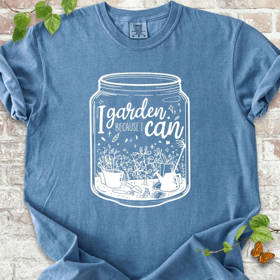 I Garden Because I Can T-Shirt