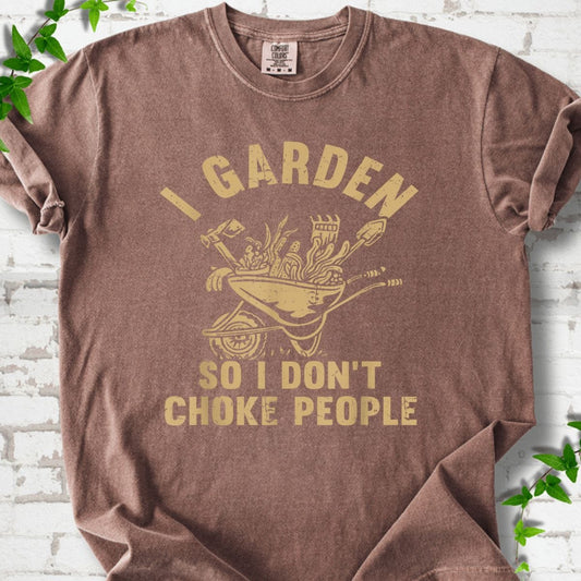 I Garden So I Don't Choke People T-Shirt