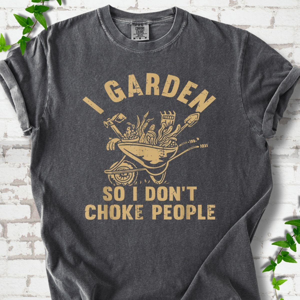 I Garden So I Don't Choke People T-Shirt