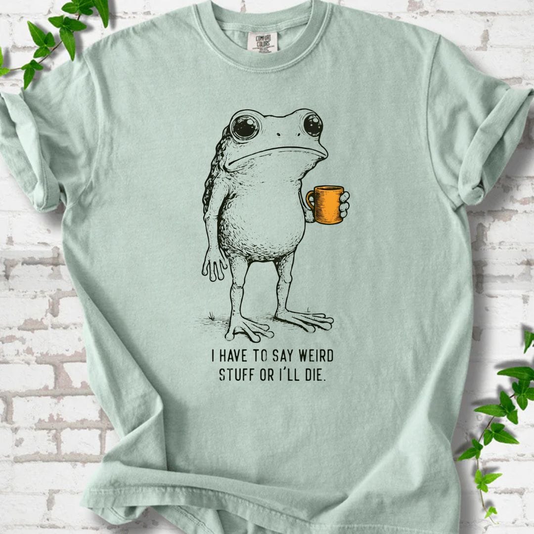 I Have To Say Weird T-Shirt