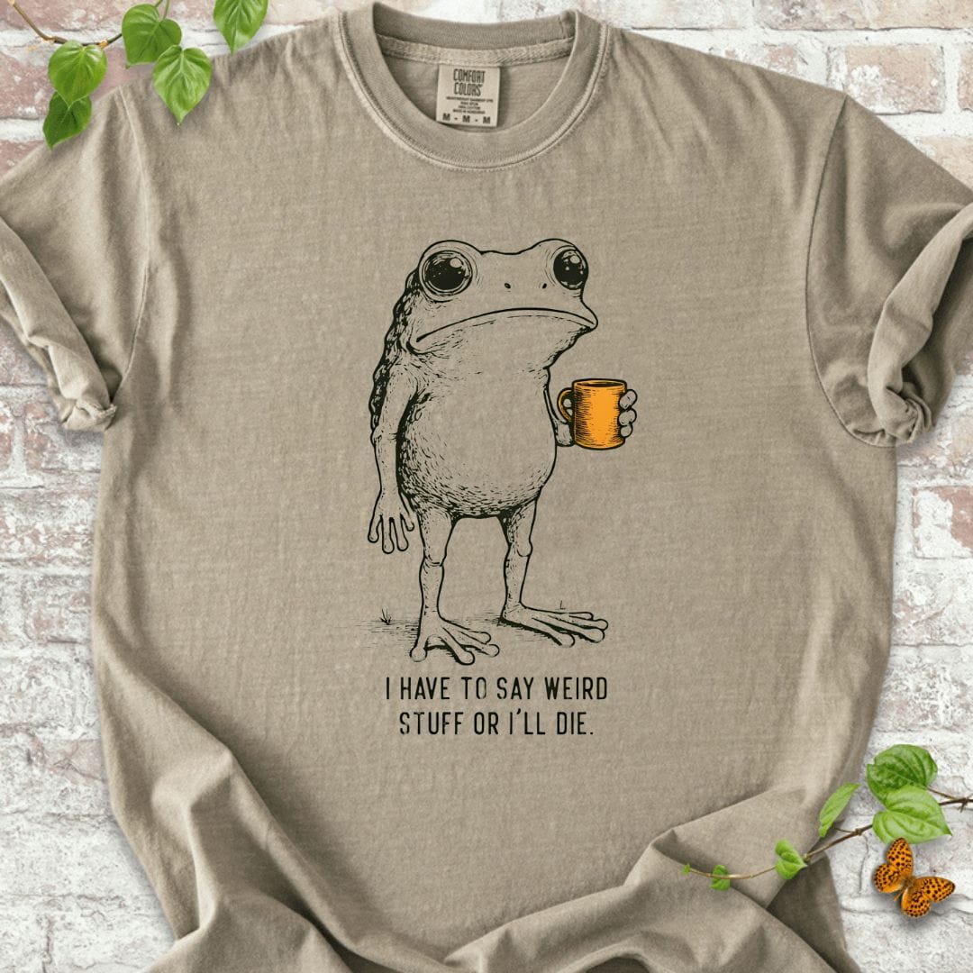 I Have To Say Weird T-Shirt