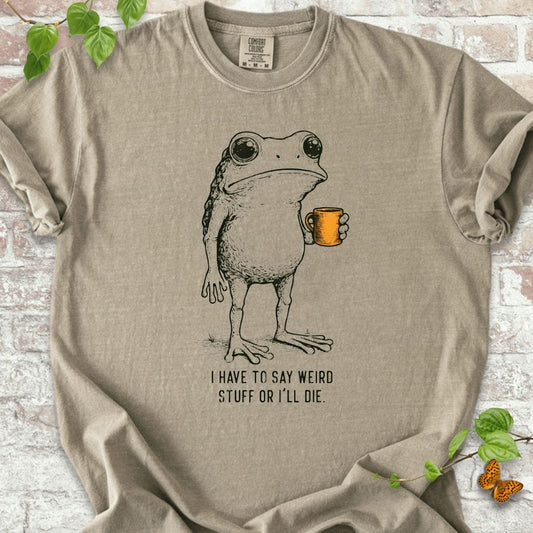 I Have To Say Weird T-Shirt