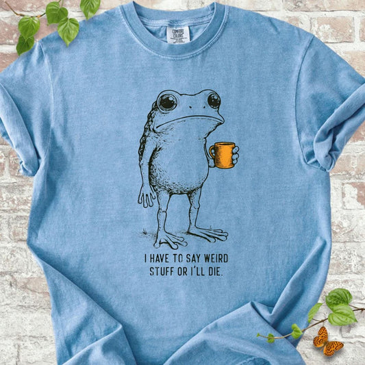 I Have To Say Weird T-Shirt