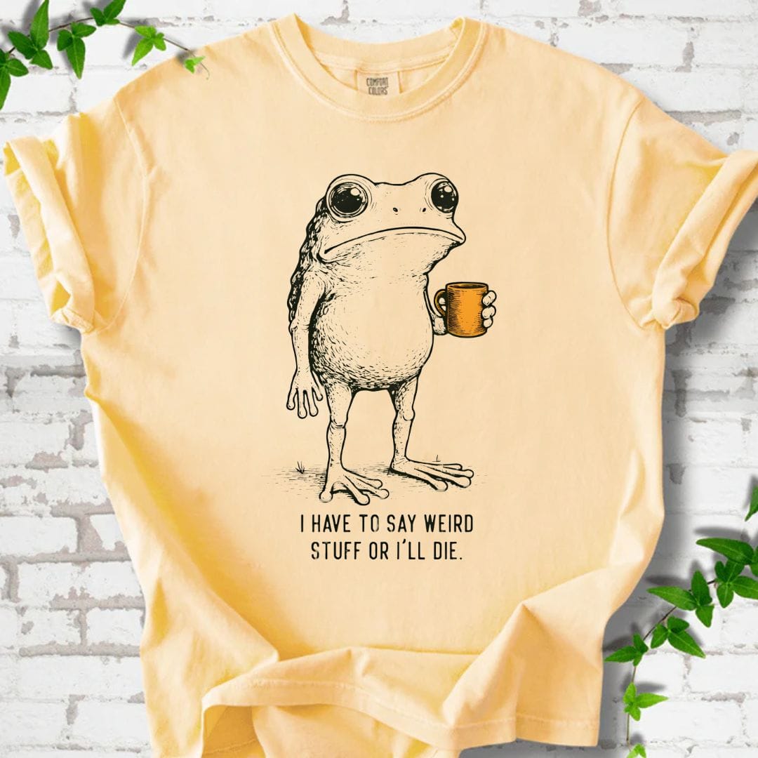 I Have To Say Weird T-Shirt