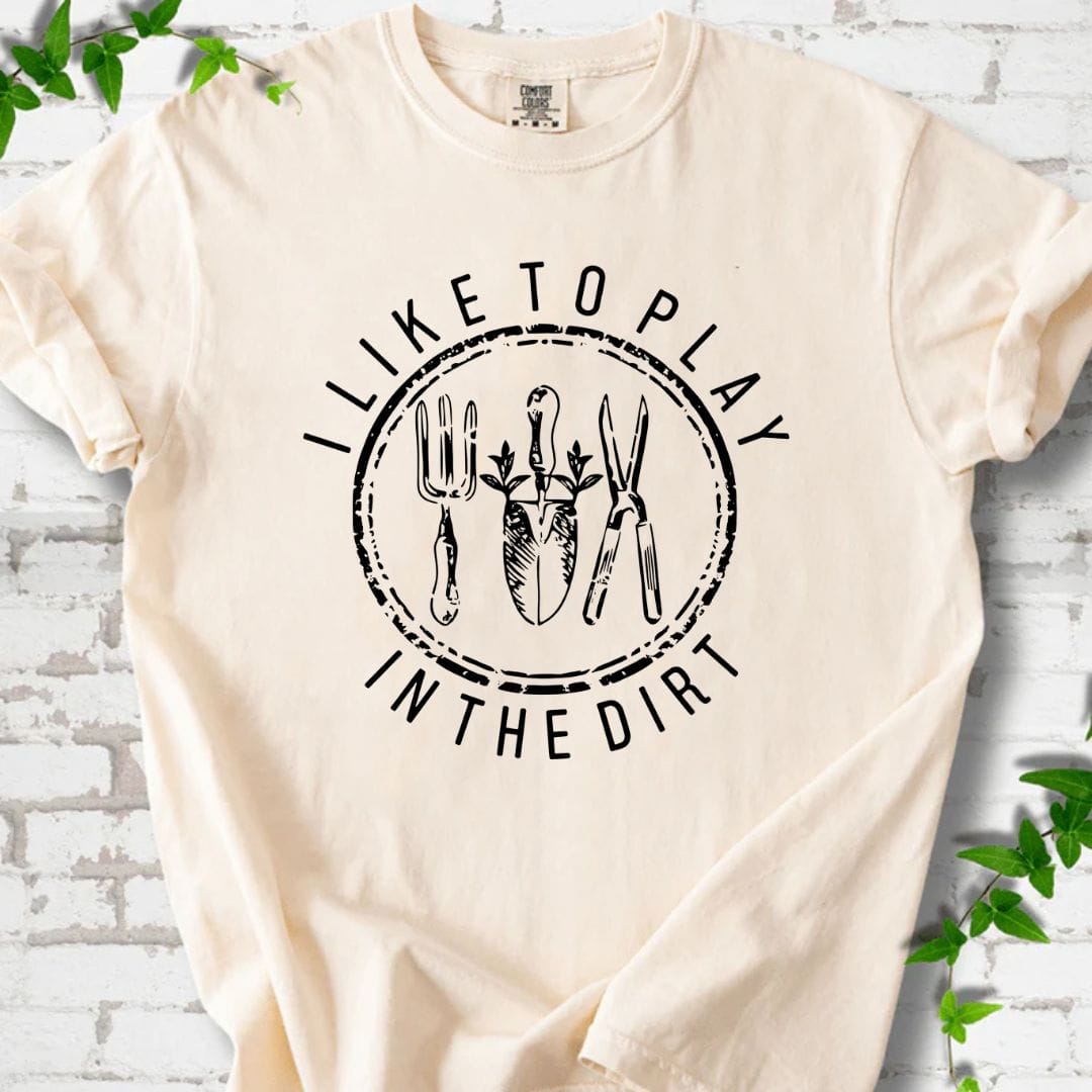 I Like to Play in the Dirrt T-Shirt