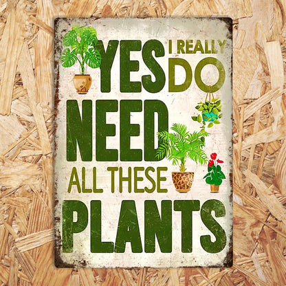 I Need All These Plants Funny Metal Sign