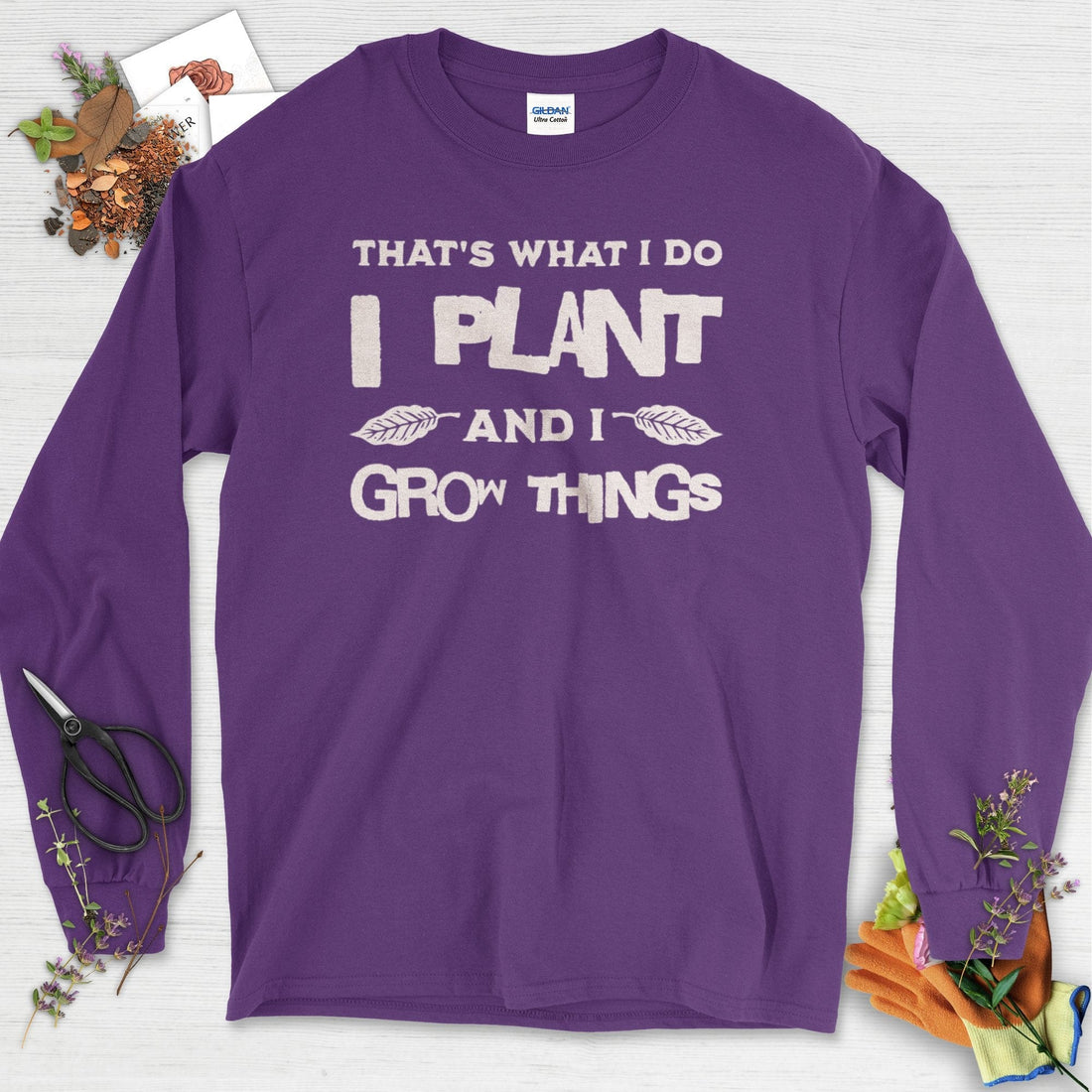 I Plant And I Grow Things Long Sleeve